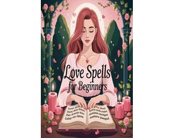 Love Spells for Beginners 2026: Simple White Magic Rituals to Attract Your Soulmate, Manifest True Love and Bring Back a Lost Lover — Step-by-Step Candle Magic, Crystal Work and Affirmations