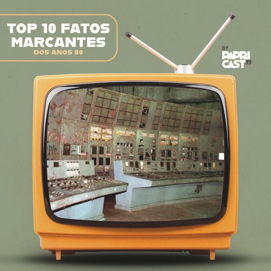 EP08 – Top10 Fatos marcantes – Papricast - Anos 80 - cover