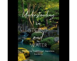 Understanding in Stone and Water: Exploring Traditional Japanese Gardens