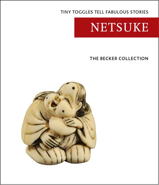 Boekcover met de titel 'Netsuke', onder 'Tiny Toggles Tell Fabulous Stories' en 'The Becker Collection', met een afbeelding van een netsuke van een lachende figuur die een kind vasthoudt.