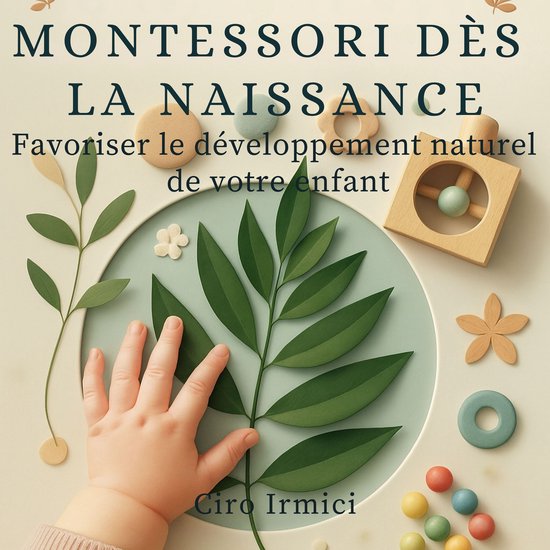 Montessori dès la naissance : Favoriser le développement naturel de votre enfant