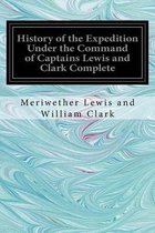 History of the Expedition Under the Command of Captains Lewis and Clark Complete