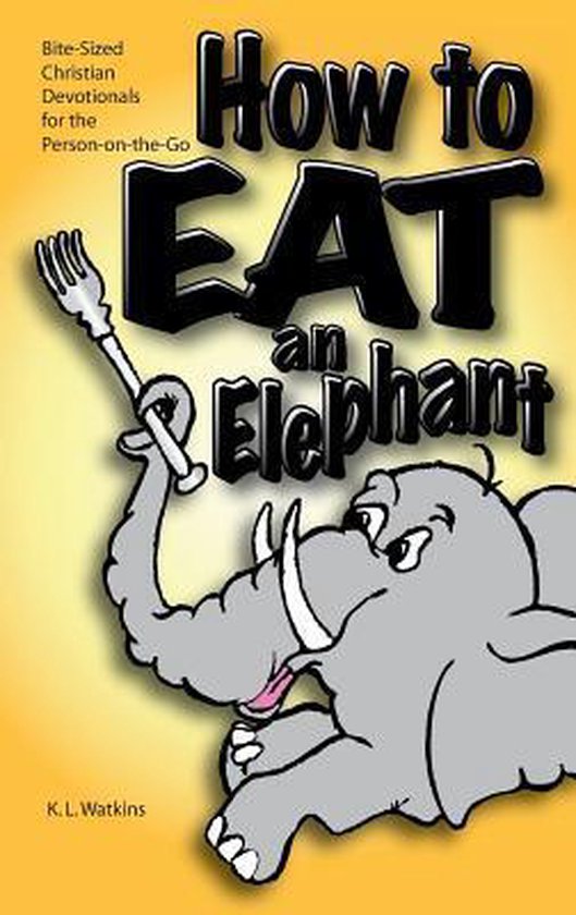 How to Eat an Elephant 9780982652909 K L Watkins Boeken
