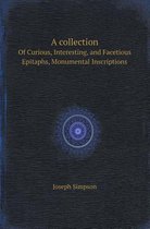 A Collection of Curious, Interesting, and Facetious Epitaphs, Monumental Inscriptions