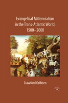 Evangelical Millennialism in the Trans-Atlantic World, 1500-2000