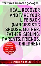 Veritable Triggers (1436 +) to Heal, Recover and Take Your Life Back (Narcissistic Spouse, Mother, Father, Sibling, Parents, Friends, Children)