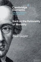 Elements in the Philosophy of Immanuel Kant - Kant on the Rationality of Morality
