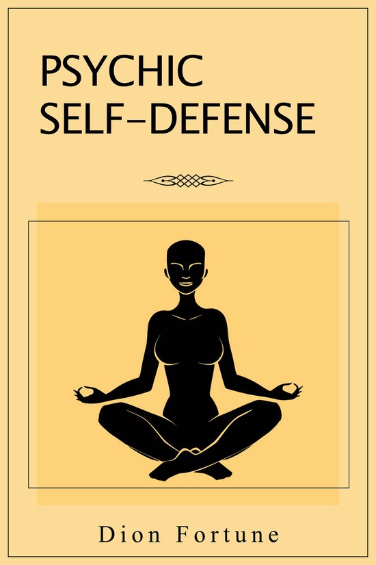 Boek "Psychic Self-Defense" van Dion Fortune met een zwarte silhouet van een mediterende vrouw op een gele achtergrond.