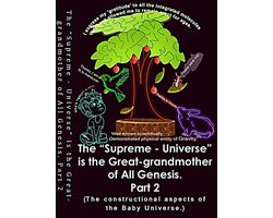 6 2 - The “Supreme – Universe” is the Great-grandmother of All Genesis, Part 2. The constructional aspects of the Baby Universe.