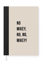 Notitieboek - Schrijfboek - Quotes - No Mikey, no, no, Mikey! - Beige - Notitieboekje klein - A5 formaat - Schrijfblok