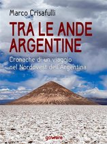 Guide d'autore - Tra le Ande argentine. Cronaca di un viaggio nel Nordovest dell’Argentina