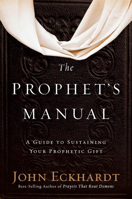 La couverture du livre « The Prophet's Manual », sur le maintien de votre don prophétique, avec le texte « The Prophet's Manual » et « John Eckhardt » en lettres dorées.
