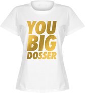 You Big Dosser Dames T-shirt - Wit - M