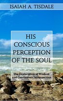 His Conscious Perception of the Soul