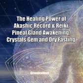 Healing Power of Akashic Record & Reiki, Pineal Gland Awakening, Crystals Gem and Dry Fasting, The