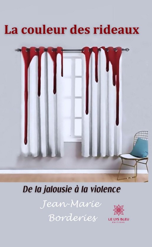 Couverture du livre 'La couleur des rideaux'. Rideaux blancs avec du liquide rouge qui coule. Texte 'De la jalousie à la violence'.