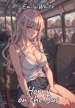 Erotic Sexy Stories Collection with Explicit High Quality Illustrations in Manga and Hentai Style. Hot and Forbidden Plots Uncensored. Nude Images of Naughty and Beautiful Girls. Only for Adults 18+. 76 - Horny on the Bus