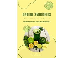 Groene Smoothies: 100 recepten voor je dagelijkse energieboost (Detoxkuur met blijvend gewichtsverlies & goed gevoel)