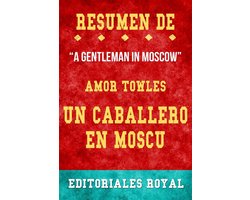 Resume De A Gentleman In Moscow Un Caballero En Moscu de Amor Towles: Pautas de Discusion