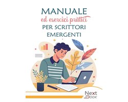 Manuale ed esercizi pratici per scrittori emergenti
