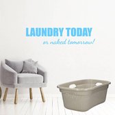 Laundry Today Or Naked Tomorrow! - Lichtblauw - 120 x 29 cm - engelse teksten wasruimte