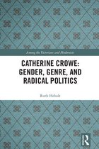 Among the Victorians and Modernists - Catherine Crowe: Gender, Genre, and Radical Politics