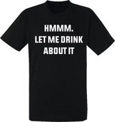 Hmmm let me drink about it heren t-shirt | festival | grappig | cadeau | maat L