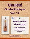 Ukulélé Guide Pratique 12 - Ukulélé Guide Pratique Vol. 12 Dictionnaire d’Accords