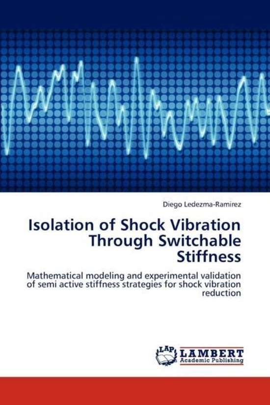 Isolation of Shock Vibration Through Switchable Stiffness, Ledezma ...