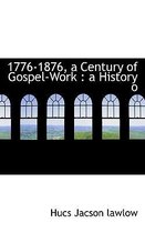 1776-1876, a Century of Gospel-Work