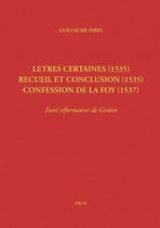 Travaux d'Humanisme et Renaissance - Letres certaines (1535), Recueil et conclusion (1535), Confession de la foy (1537)