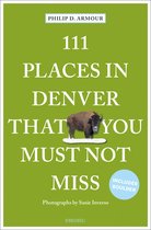 111 Places- 111 Places in Denver That You Must Not Miss