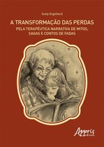 A Transformação das Perdas pela Terapêutica Narrativa de Mitos, Sagas e Contos de Fadas