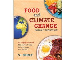 Food and Climate Change without the hot air Change Your Diet The Easiest Way to Help Save the Planet
