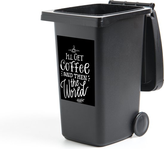 Container sticker Coffee Chalk Letterings - Quote ''I'l get coffee and then the world'' op zwarte achtergrond Klikosticker - 40x60 cm - kliko sticker - weerbestendige containersticker