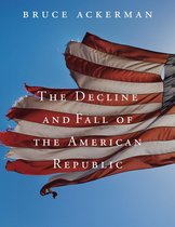 The Tanner Lectures - The Decline and Fall of the American Republic