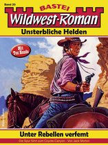 Wildwest-Roman – Unsterbliche Helden 20 - Wildwest-Roman – Unsterbliche Helden 20