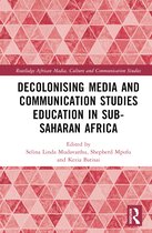 Routledge African Media, Culture and Communication Studies- Decolonising Media and Communication Studies Education in Sub-Saharan Africa