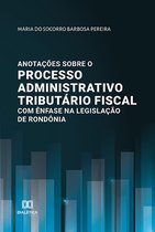 Anotações sobre o processo administrativo tributário fiscal com ênfase na legislação de Rondônia