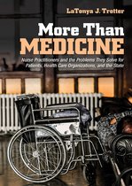 More Than Medicine Nurse Practitioners and the Problems They Solve for Patients, Health Care Organizations, and the State The Culture and Politics of Health Care Work