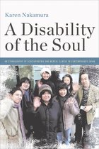 A Disability of the Soul An Ethnography of Schizophrenia and Mental Illness in Contemporary Japan