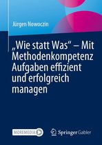 „Wie statt Was“ – Mit Methodenkompetenz Aufgaben effizient und erfolgreich managen