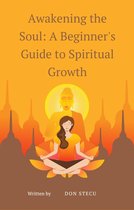 Awakening the Soul: A Beginner's Guide to Spiritual Growth