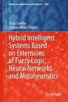 Studies in Computational Intelligence 1096 - Hybrid Intelligent Systems Based on Extensions of Fuzzy Logic, Neural Networks and Metaheuristics