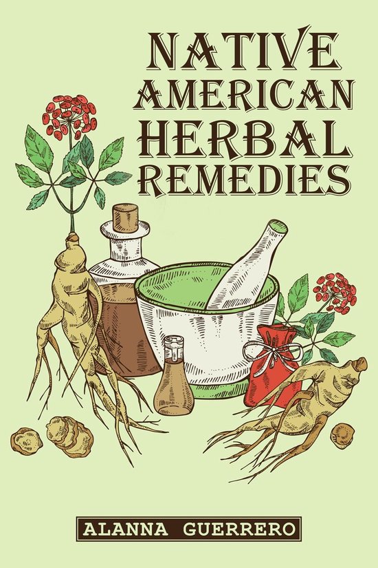 NATIVE AMERICAN HERBAL REMEDIES (ebook), Alanna Guerrero