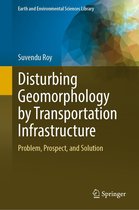 Earth and Environmental Sciences Library - Disturbing Geomorphology by Transportation Infrastructure