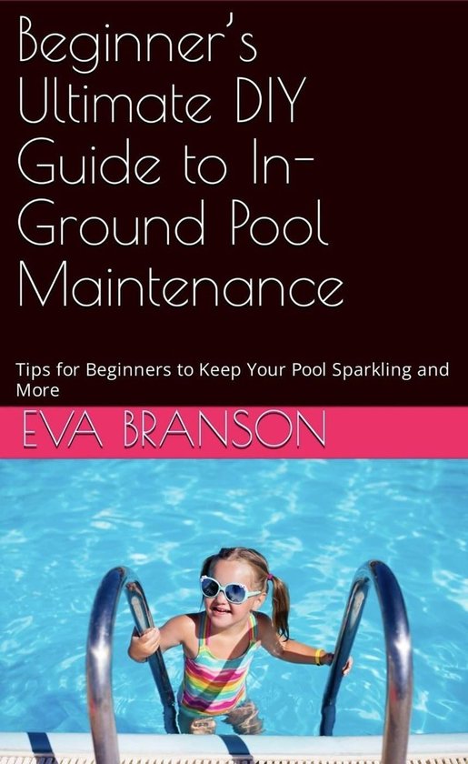 Beginner's Ultimate Guide to InGround Pool Maintenance Tips to Keep