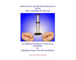 Practical Guide for Dowsing with the Lecher Antenna - Elaborate Basic Training Course in Geobiology and Bio-Energy