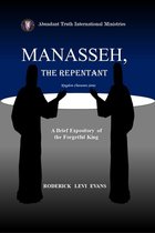 Kingdom Characters Series - Manasseh, the Repentant: A Brief Expository of the Forgetful King