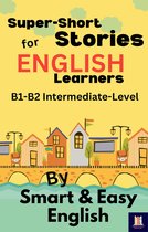 Super-Short Stories for English Learners - Super-Short Stories for English Learners B1-B2 (Intermediate)